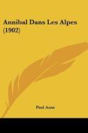 Annibal Dans Les Alpes (1902) di Paul Azan edito da Kessinger Publishing
