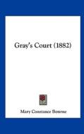 Gray's Court (1882) di Mary Constance Bourne edito da Kessinger Publishing