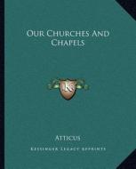 Our Churches and Chapels di Atticus edito da Kessinger Publishing