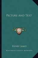 Picture and Text di Henry James edito da Kessinger Publishing