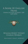 A Book of English Prose: Character and Incident, 1387-1649 (1894) edito da Kessinger Publishing