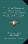 Physical Memoirs V1, Part 1-3: Selected and Translated from Foreign Sources, Under the the Direction of the Physical Society of London (1888) di Hermann Von Helmholtz edito da Kessinger Publishing