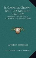 Il Cavalier Giovan Battista Marino, 1569-1625: Memoria Premiata Dall' Accademia Pontaniana (1898) di Angelo Borzelli edito da Kessinger Publishing