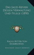 Das Jagd-Revier Dessen Verwaltung Und Pflege (1890) di Raoul Von Dombrowski edito da Kessinger Publishing