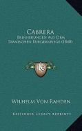 Cabrera: Erinnerungen Aus Dem Spanischen Burgerkriege (1840) di Wilhelm Von Rahden edito da Kessinger Publishing