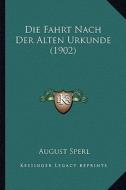 Die Fahrt Nach Der Alten Urkunde (1902) di August Sperl edito da Kessinger Publishing