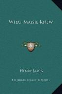 What Maisie Knew di Henry James edito da Kessinger Publishing