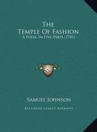 The Temple of Fashion the Temple of Fashion: A Poem, in Five Parts (1781) a Poem, in Five Parts (1781) di Samuel Johnson edito da Kessinger Publishing
