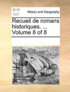 Recueil De Romans Historiques. ... Volume 8 Of 8 di Multiple Contributors edito da Gale Ecco, Print Editions
