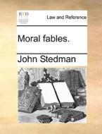 Moral Fables di John Stedman edito da Gale Ecco, Print Editions