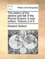The History Of The Decline And Fall Of The Roman Empire. A New Edition. Volume 2 Of 6 di Edward Gibbon edito da Gale Ecco, Print Editions