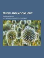 Music And Moonlight; Poems And Songs di Arthur William Edgar O'Shaughnessy edito da Theclassics.us