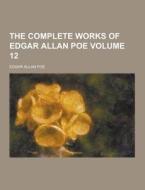 The Complete Works Of Edgar Allan Poe Volume 12 di Edgar Allan Poe edito da Theclassics.us