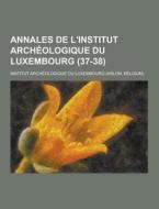 Annales De L\'institut Archeologique Du Luxembourg (37-38) di Institut Luxembourg edito da Theclassics.us