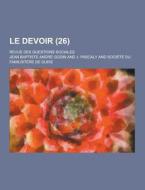 Le Devoir; Revue Des Questions Sociales (26 ) di Jean Baptiste Andre Godin edito da Theclassics.us