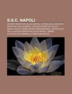 S.s.c. Napoli: Societ Sportiva Calcio N di Fonte Wikipedia edito da Books LLC, Wiki Series