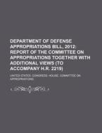 Department Of Defense Appropriations Bill di United States Congressional House, United States Congress House, Anonymous edito da General Books Llc
