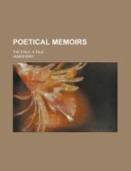 Poetical Memoirs; The Exile, A Tale di U S Government, James Bird edito da Rarebooksclub.com