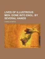 Lives Of Illustrious Men. Done Into Engl. By Several Hands di Cornelius Nepos edito da General Books Llc