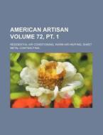 American Artisan Volume 72, PT. 1; Residential Air Conditioning, Warm Air Heating, Sheet Metal Contracting di Books Group edito da Rarebooksclub.com