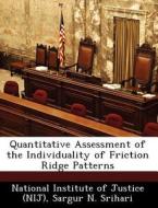 Quantitative Assessment Of The Individuality Of Friction Ridge Patterns di Sargur N Srihari edito da Bibliogov