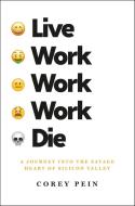 Live Work Work Work Die di Corey Pein edito da Macmillan USA