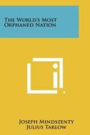 The World's Most Orphaned Nation di Joseph Mindszenty edito da Literary Licensing, LLC