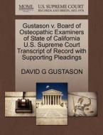 Gustason V. Board Of Osteopathic Examiners Of State Of California U.s. Supreme Court Transcript Of Record With Supporting Pleadings di David G Gustason edito da Gale, U.s. Supreme Court Records
