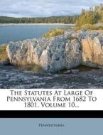 The Statutes at Large of Pennsylvania from 1682 to 1801, Volume 10... edito da Nabu Press