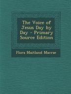 Voice of Jesus Day by Day di Flora Maitland MacRae edito da Nabu Press