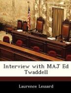 Interview With Maj Ed Twaddell di Laurence Lessard edito da Bibliogov