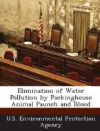 Elimination Of Water Pollution By Packinghouse Animal Paunch And Blood edito da Bibliogov