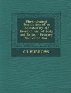 Phrenological Description of an Indicated by the Development of Body and Brian. di Ch Burrows edito da Nabu Press