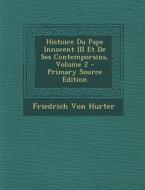 Histoire Du Pape Innocent III Et de Ses Contemporains, Volume 2 di Friedrich Von Hurter edito da Nabu Press