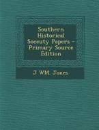 Southern Historical Soceuty Papers di J. Wm Jones edito da Nabu Press