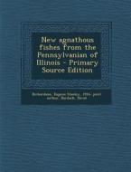 New Agnathous Fishes from the Pennsylvanian of Illinois - Primary Source Edition di Eugene Stanley Richardson, David Bardack edito da Nabu Press