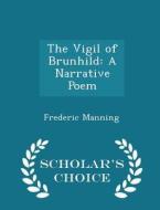 The Vigil Of Brunhild di Frederic Manning edito da Scholar's Choice
