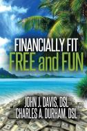 Financially Fit Free and Fun di John Davis, Charles Durham edito da Lulu.com