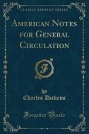 American Notes For General Circulation (classic Reprint) di Charles Dickens edito da Forgotten Books