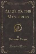 Aliqe Or The Mysteries, Vol. 3 (classic Reprint) di Unknown Author edito da Forgotten Books