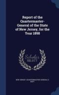 Report Of The Quartermaster- General Of The State Of New Jersey, For The Year 1898 edito da Sagwan Press