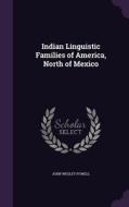 Indian Linguistic Families Of America, North Of Mexico di John Wesley Powell edito da Palala Press