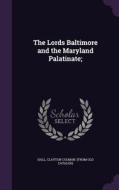 The Lords Baltimore And The Maryland Palatinate; edito da Palala Press