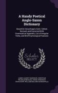 A Handy Poetical Anglo-saxon Dictionary di James Albert Harrison, Christian Wilhelm Michael Grein, Friedrich Groschopp edito da Palala Press