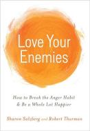Love Your Enemies: How to Break the Anger Habit & Be a Whole Lot Happier di Sharon Salzberg, Robert A. F. Thurman edito da HAY HOUSE