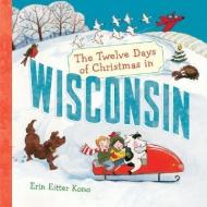 The Twelve Days of Christmas in Wisconsin edito da STERLING PUB