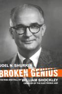 Broken Genius: The Rise and Fall of William Shockley, Creator of the Electronic Age di J. Shurkin edito da PALGRAVE TRADE