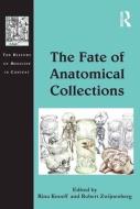 The Fate of Anatomical Collections di Rina Knoeff, Robert Zwijnenberg edito da ROUTLEDGE
