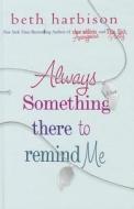 Always Something There to Remind Me di Beth Harbison edito da Wheeler Publishing