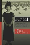 This Is My Country Too!: Growing Up in a Japanese-American Internment Camp di Jane Schuman edito da PUBLISHAMERICA